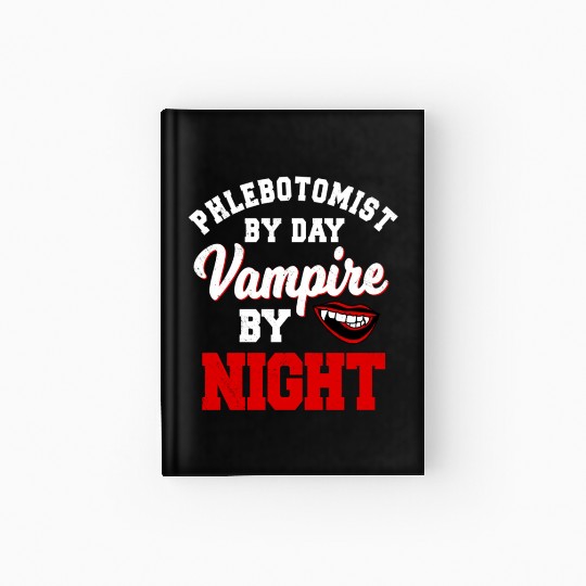 Phlebotomist By Day Vampire By Night Phlebotomy He Hardcover Journal