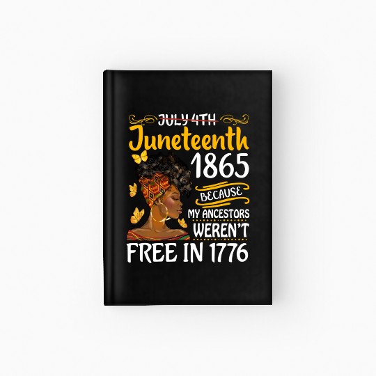 July 4Th Juneteenth Because My Ancestors Black Wo Hardcover Journal