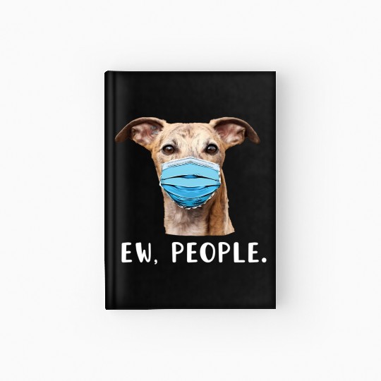 Whippet Greyhound Dog Wearing Face Ew People Hardcover Journal