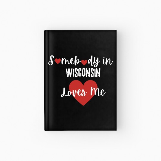 Somebody in Wisconsin Loves Me Hardcover Journal