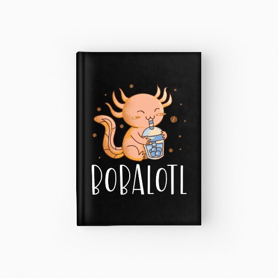 Bobalotl Bubble Tea Lover Boba Tea Drinker Axolotl Hardcover Journal