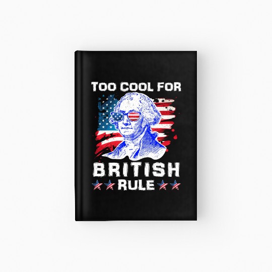 George Washington Too cool for British Rule US Hardcover Journal