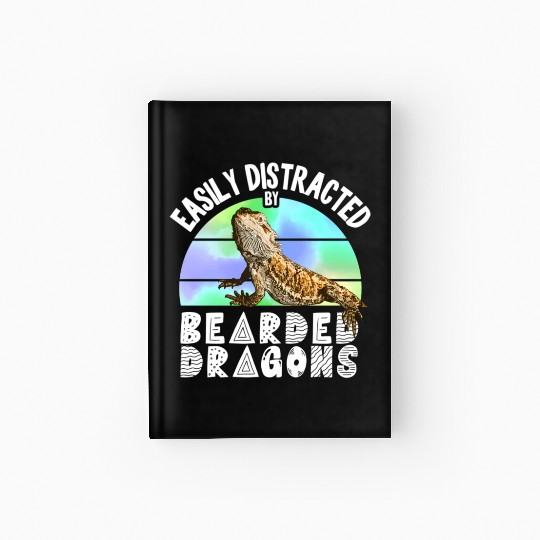 Easily Distracted By Bearded Dragons Reptile Hardcover Journal