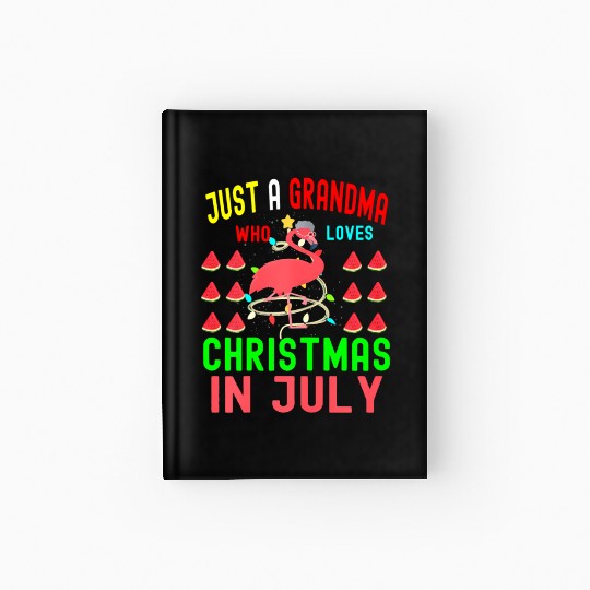 Just a Grandma Who Loves Christmas In July Hardcover Journal