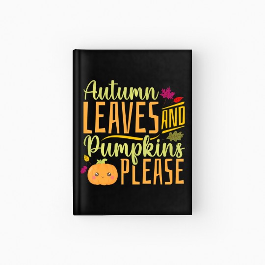 Autumn Leaves and Pumpkins Please - Fall Leaves Hardcover Journal