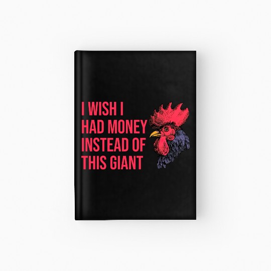 I Wish I Had Money Instead of This Giant Cock Hardcover Journal