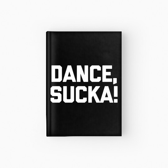 Dance Sucka Dancing Saying Dance Teacher Hardcover Journal