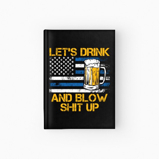 Let us drink and blow shit up drink fan USA Hardcover Journal