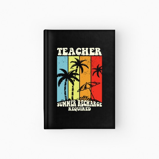 Last Day Of School Teacher Summer Recharge Hardcover Journal