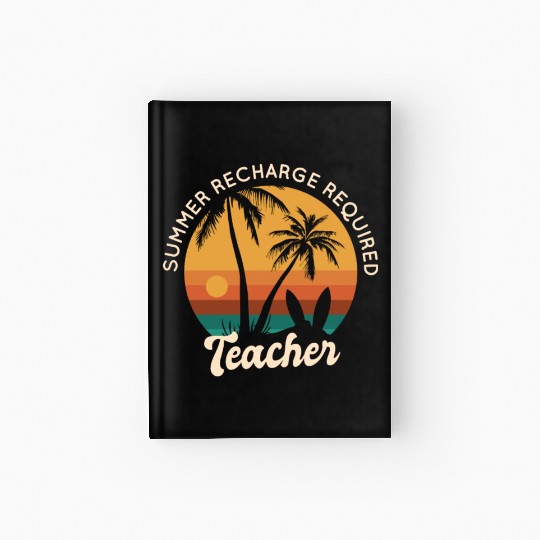 Last Day Of School Teacher Summer Recharge Hardcover Journal