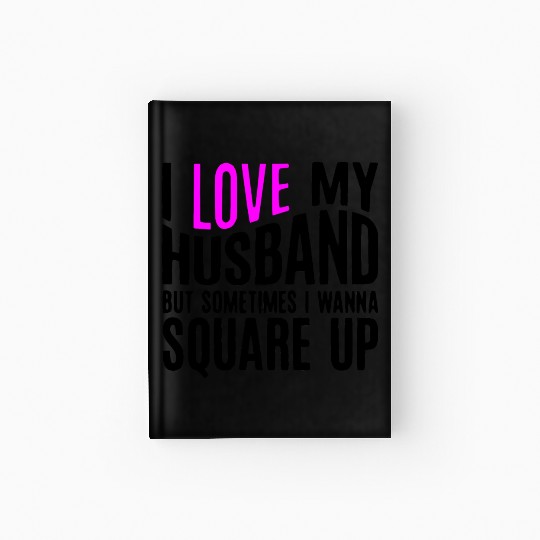 I Love My Husband But Sometimes I Wanna Square Up Hardcover Journal