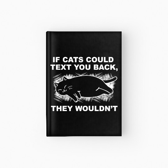 If Cats Could Text You Back Cat Lover Hardcover Journal