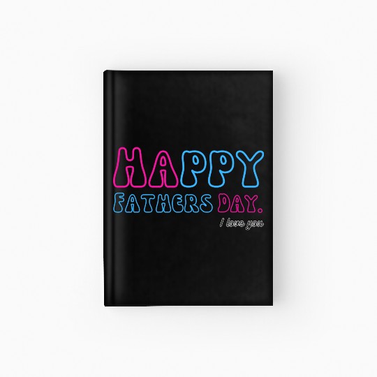 Happy Fathers Day i love you dad Heart Daddy funny Hardcover Journal
