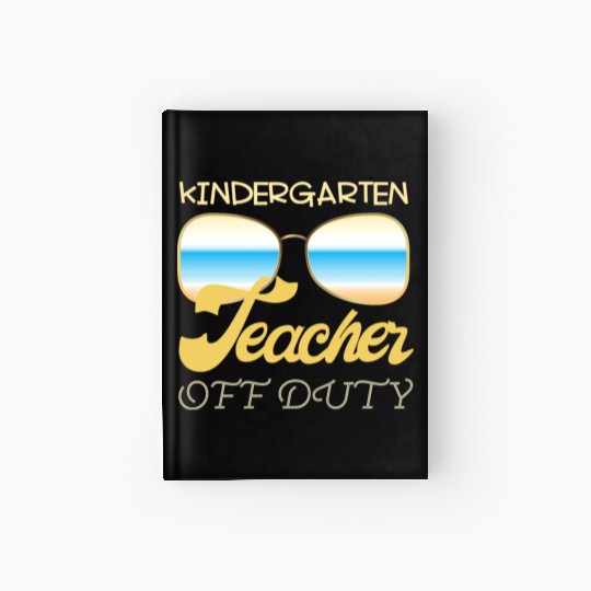 Kindergarten teacher off duty Hardcover Journal