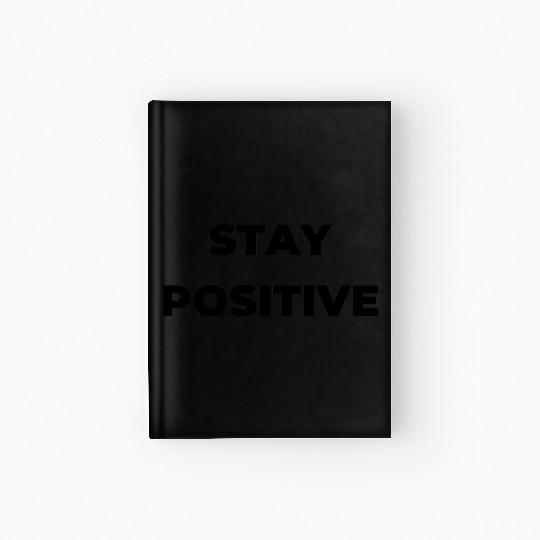 Stay positive inspirational Hardcover Journal