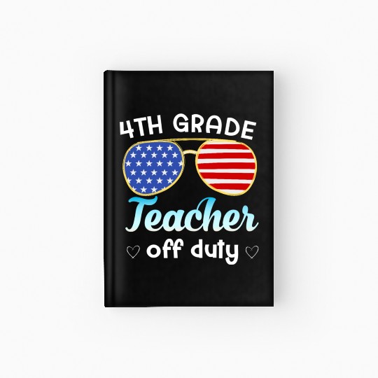 4th grade teacher off duty Hardcover Journal