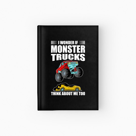 I Wonder If Monster Trucks Think About Me Too Hardcover Journal