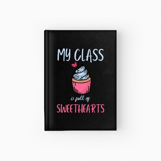 My Class Is Full Of Sweethearts School Teacher Hardcover Journal