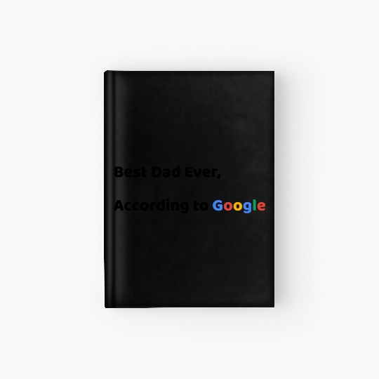 Best Dad Ever, According to Google (Father's Day) Hardcover Journal