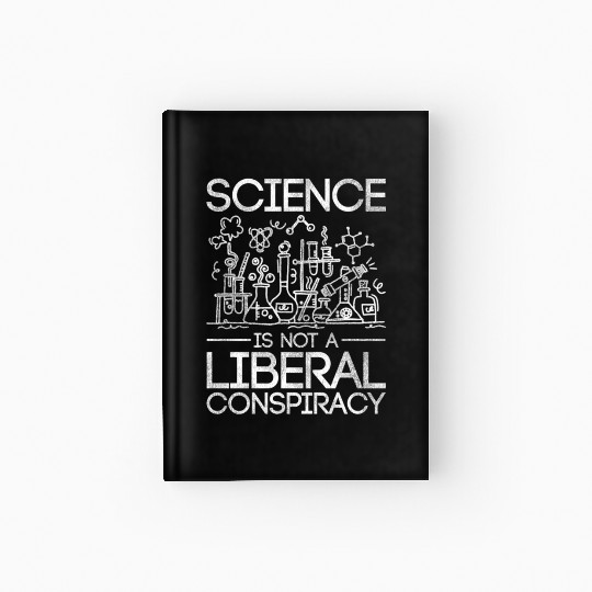 Science Is Not A Liberal Conspiracy Science Hardcover Journal
