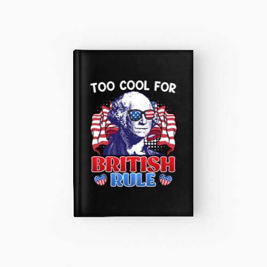 Too cool for British rule George Washington Hardcover Journal