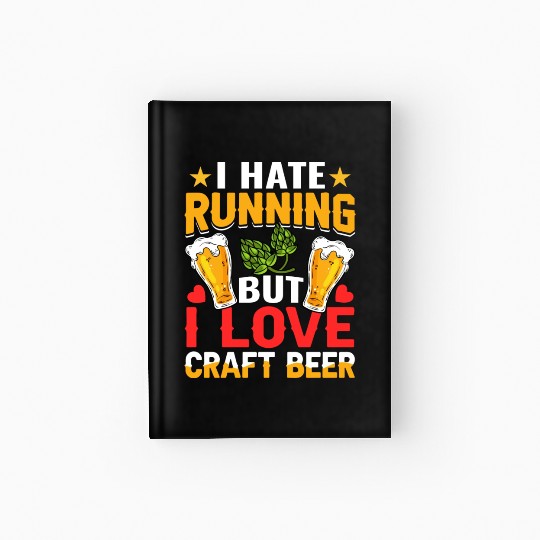 I Hate Running But I Love Craft Beer Hardcover Journal