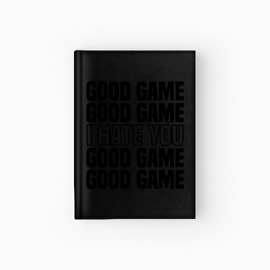 Good Game (I Hate You) Competitive Quote Hardcover Journal