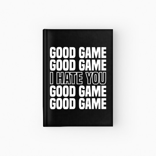 Good Game (I Hate You) Competitive Quote Hardcover Journal