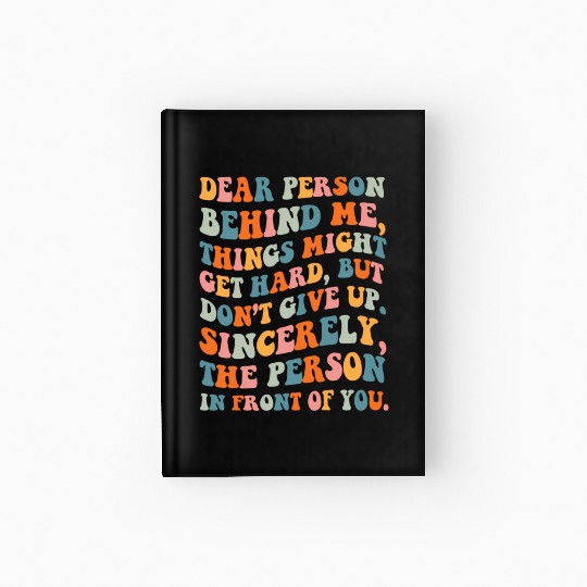Dear Person Behind Me Things Might Get Hard Don'T Hardcover Journal
