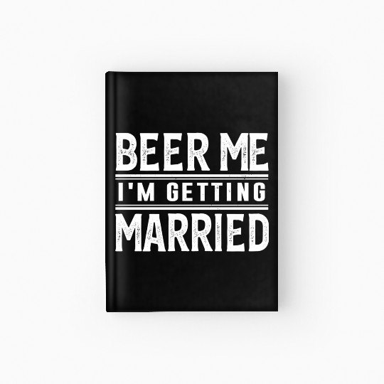 Beer Me I'M Getting Married Bride Groom Bachelor Hardcover Journal