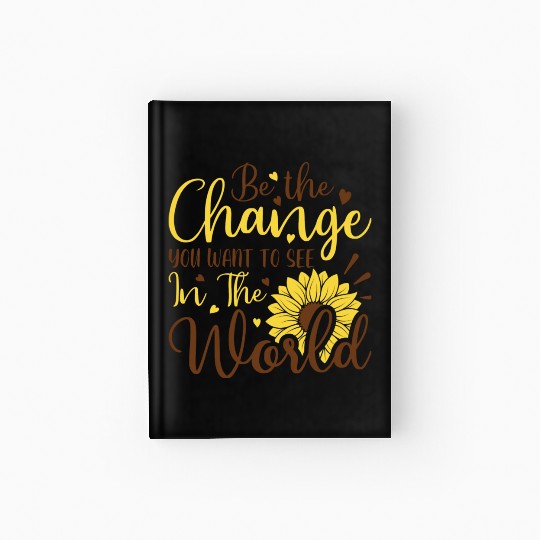 Be The Change Youwant To See In The World Hardcover Journal