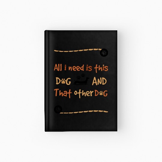 All i need is this dog and that other dog Hardcover Journal