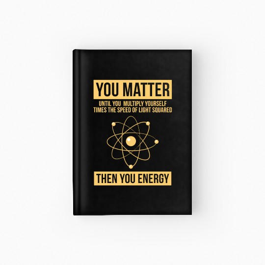 You Matter Then You Energy Science Hardcover Journal