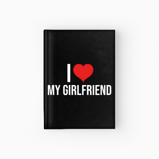 I Love My Girlfriend Hardcover Journal