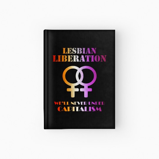 Lesbian liberation we'll never under capitalism Hardcover Journal
