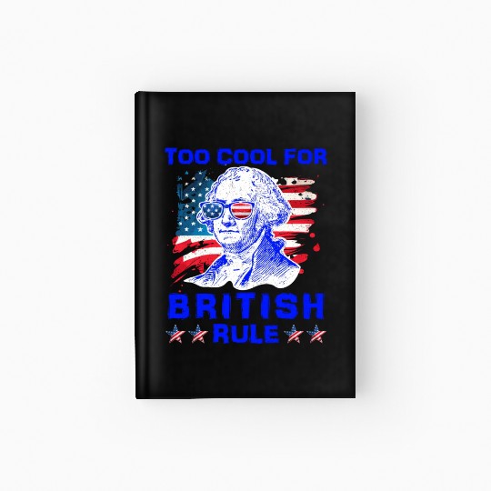 George Washington Too cool for British Rule US Hardcover Journal