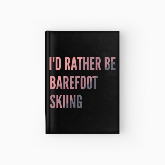 I d Rather Be Barefoot Skiing Water Skiing Lover Hardcover Journal