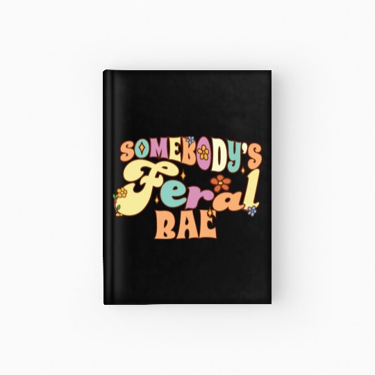 Somebody's Feral Bae Boyfriend Girlfriend Pun Hardcover Journal