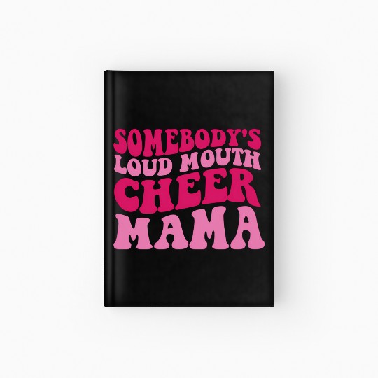 Somebody'S Loud Mouth Cheer Mama Hardcover Journal