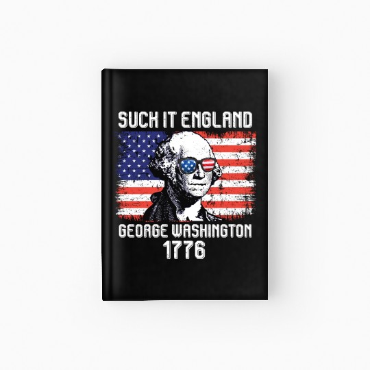 Suck it England George Washington 1776 USA Hardcover Journal