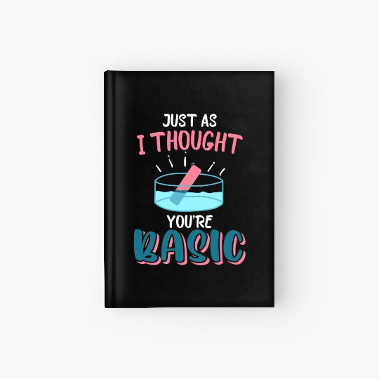 Just As I Thought You're Basic Chemistry, Science Hardcover Journal