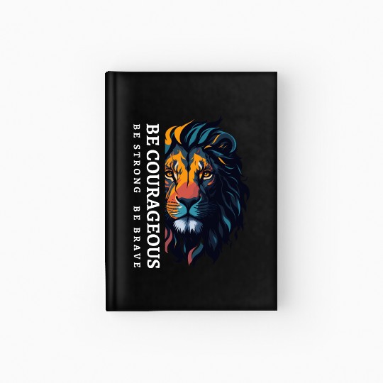 Be courageous, Be strong and courageous, Lion Head Hardcover Journal