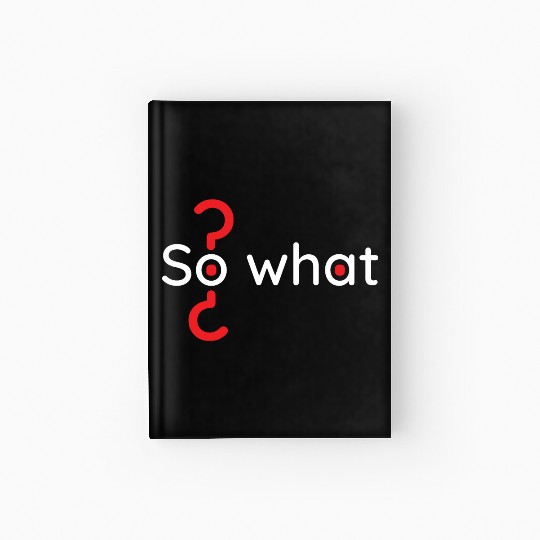 Motivation lifestyle quote phrase so what? Hardcover Journal