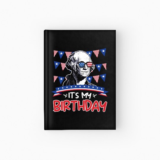 Its my Birthday Independence Day George Washington Hardcover Journal