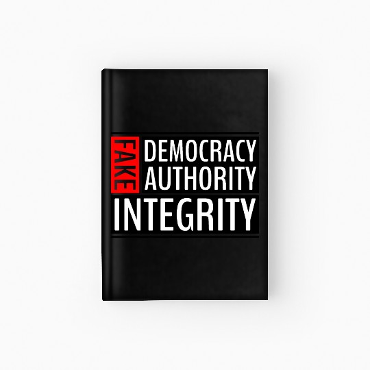 FAKE DEMOCRACY | FAKE AUTHORITY | FAKE INTEGRITY Hardcover Journal
