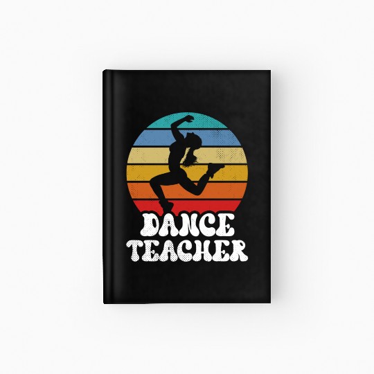 Dance Teacher Teach Dancer Dancing Class Hardcover Journal