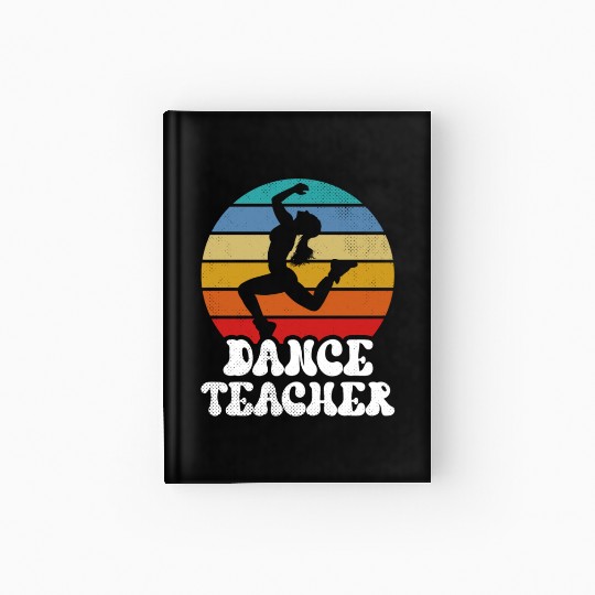 Dance Teacher Teach Dancer Dancing Class Hardcover Journal