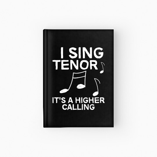 I Sing Tenor, It's A Higher Calling 4 Hardcover Journal