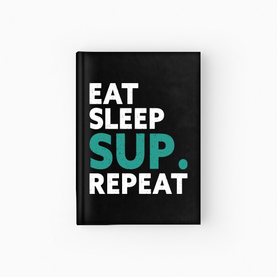 Eat Sleep Sup Repeat Stand Up Paddle Water Sports Hardcover Journal