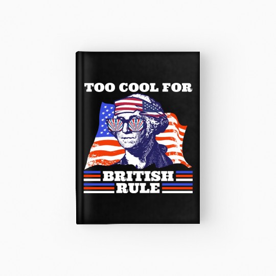 George Washington Too cool for British rule USA Hardcover Journal